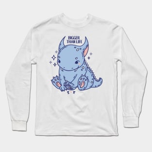 Bigger than life Long Sleeve T-Shirt